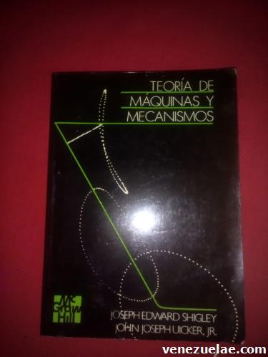 Teoría de Máquinas y Mecanismos – Joseph Edward Shigley y John Joseph Uicker Jr.